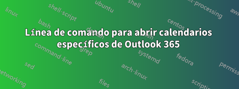 Línea de comando para abrir calendarios específicos de Outlook 365