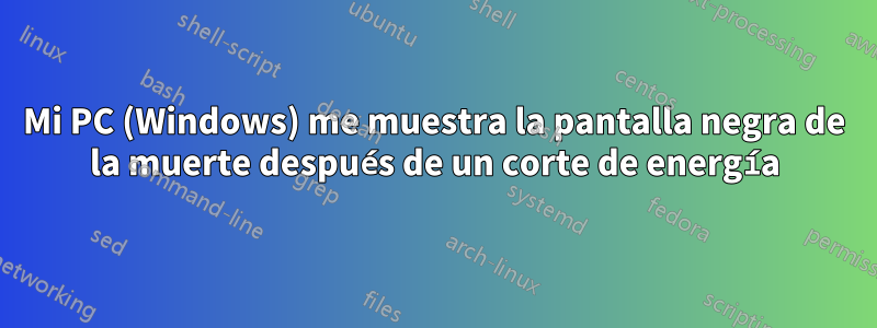 Mi PC (Windows) me muestra la pantalla negra de la muerte después de un corte de energía