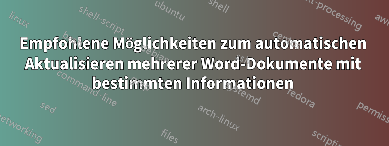 Empfohlene Möglichkeiten zum automatischen Aktualisieren mehrerer Word-Dokumente mit bestimmten Informationen