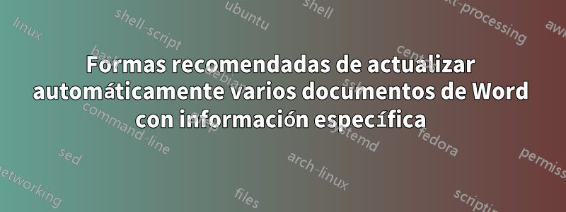 Formas recomendadas de actualizar automáticamente varios documentos de Word con información específica