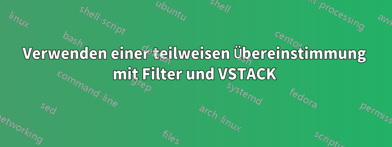 Verwenden einer teilweisen Übereinstimmung mit Filter und VSTACK