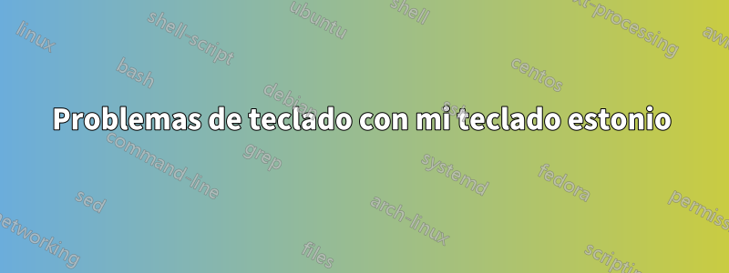 Problemas de teclado con mi teclado estonio