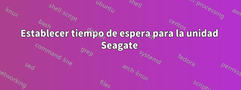 Establecer tiempo de espera para la unidad Seagate