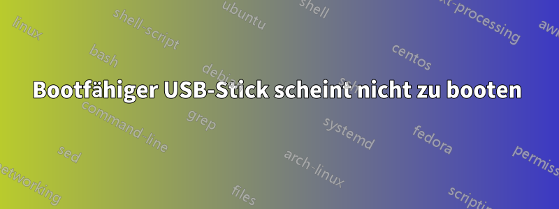 Bootfähiger USB-Stick scheint nicht zu booten