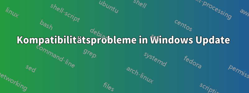 Kompatibilitätsprobleme in Windows Update