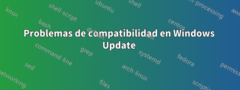 Problemas de compatibilidad en Windows Update