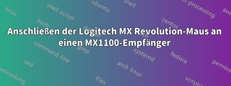 Anschließen der Logitech MX Revolution-Maus an einen MX1100-Empfänger