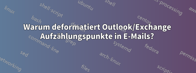 Warum deformatiert Outlook/Exchange Aufzählungspunkte in E-Mails?