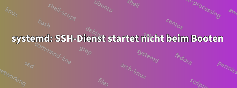 systemd: SSH-Dienst startet nicht beim Booten