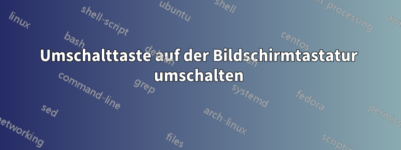 Umschalttaste auf der Bildschirmtastatur umschalten