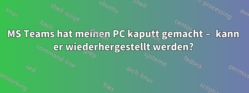 MS Teams hat meinen PC kaputt gemacht – kann er wiederhergestellt werden?