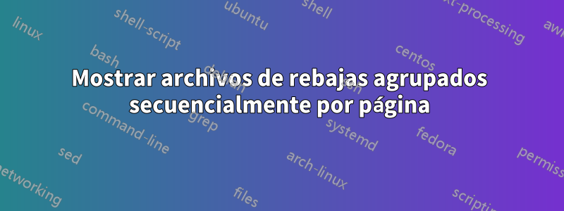 Mostrar archivos de rebajas agrupados secuencialmente por página