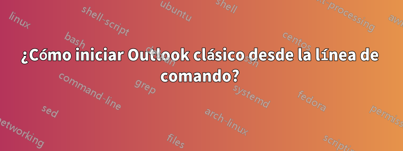 ¿Cómo iniciar Outlook clásico desde la línea de comando?