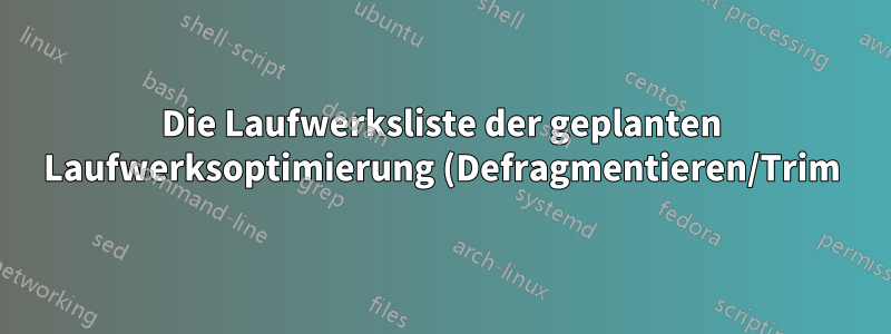 Die Laufwerksliste der geplanten Laufwerksoptimierung (Defragmentieren/Trim) von Windows Server ist leer