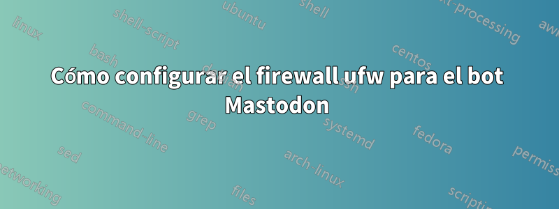 Cómo configurar el firewall ufw para el bot Mastodon