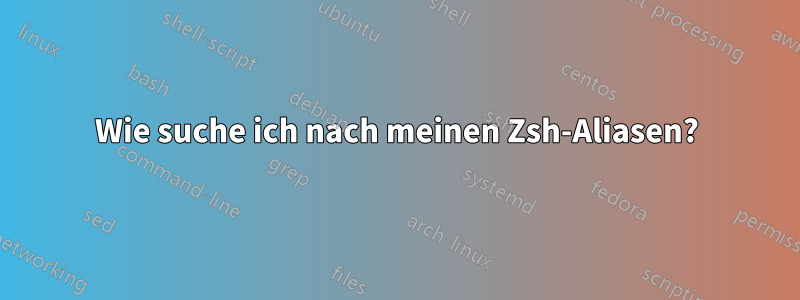 Wie suche ich nach meinen Zsh-Aliasen?