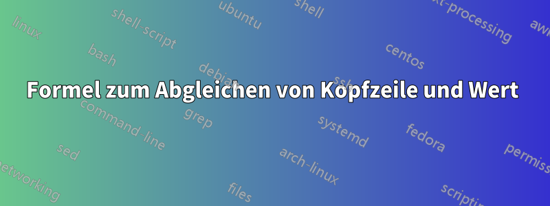 Formel zum Abgleichen von Kopfzeile und Wert