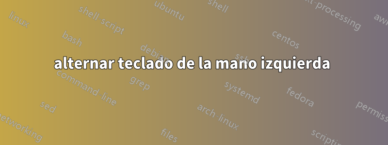 alternar teclado de la mano izquierda