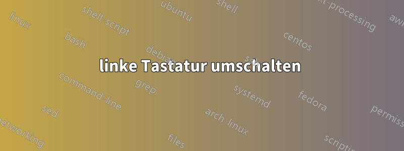 linke Tastatur umschalten