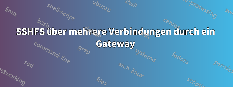 SSHFS über mehrere Verbindungen durch ein Gateway