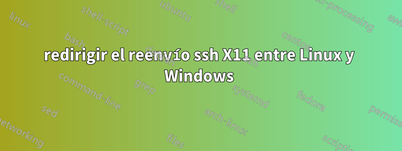 redirigir el reenvío ssh X11 entre Linux y Windows