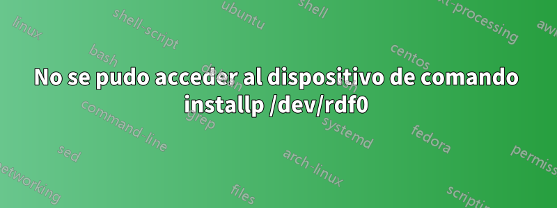 No se pudo acceder al dispositivo de comando installp /dev/rdf0