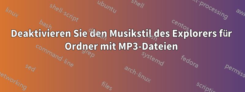 Deaktivieren Sie den Musikstil des Explorers für Ordner mit MP3-Dateien