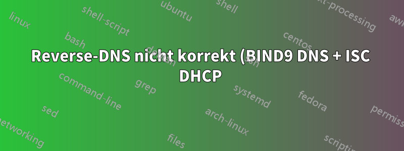 Reverse-DNS nicht korrekt (BIND9 DNS + ISC DHCP)