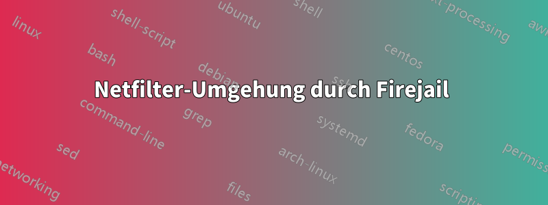 Netfilter-Umgehung durch Firejail