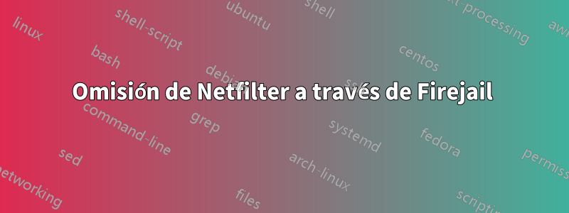 Omisión de Netfilter a través de Firejail