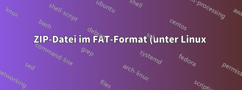 ZIP-Datei im FAT-Format (unter Linux)