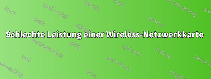 Schlechte Leistung einer Wireless-Netzwerkkarte