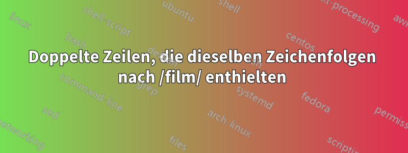 Doppelte Zeilen, die dieselben Zeichenfolgen nach /film/ enthielten