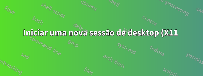 Iniciar uma nova sessão de desktop (X11) em um host remoto