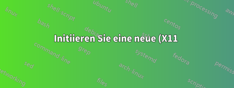 Initiieren Sie eine neue (X11) Desktop-Sitzung auf einem Remote-Host