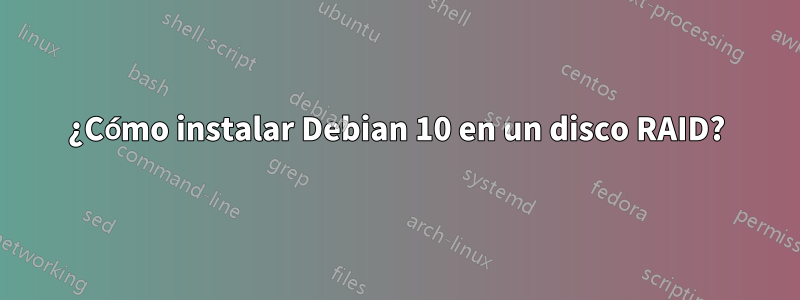 ¿Cómo instalar Debian 10 en un disco RAID?