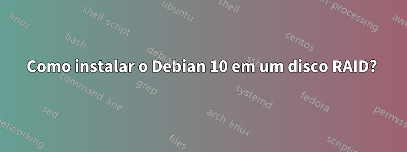 Como instalar o Debian 10 em um disco RAID?