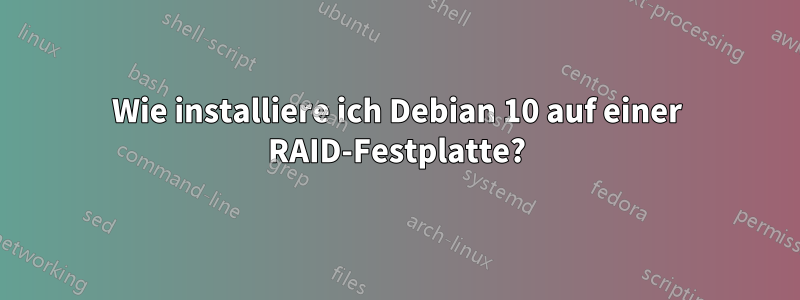 Wie installiere ich Debian 10 auf einer RAID-Festplatte?