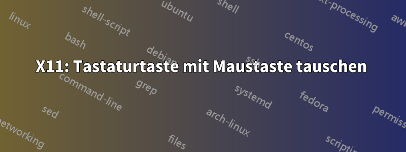 X11: Tastaturtaste mit Maustaste tauschen