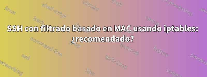 SSH con filtrado basado en MAC usando iptables: ¿recomendado?