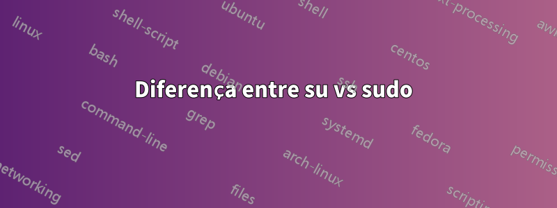 Diferença entre su vs sudo 