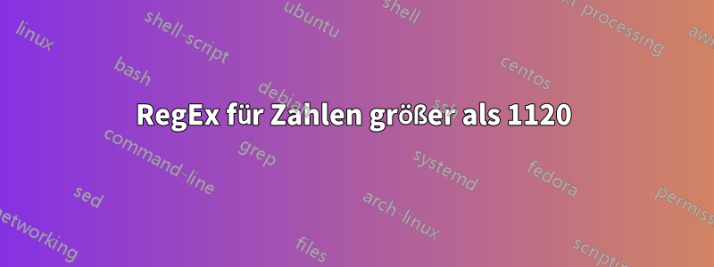 RegEx für Zahlen größer als 1120