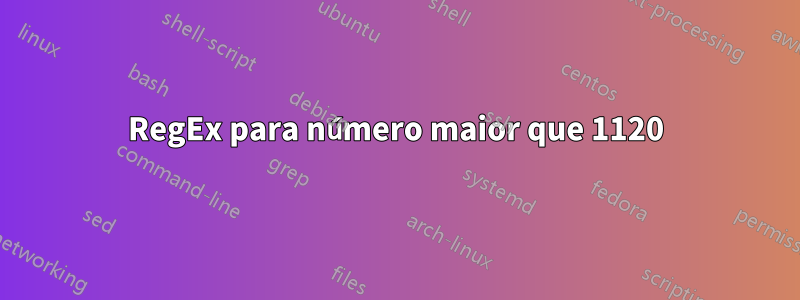 RegEx para número maior que 1120