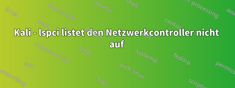 Kali - lspci listet den Netzwerkcontroller nicht auf