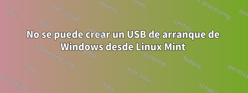 No se puede crear un USB de arranque de Windows desde Linux Mint