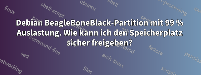 Debian BeagleBoneBlack-Partition mit 99 % Auslastung. Wie kann ich den Speicherplatz sicher freigeben?