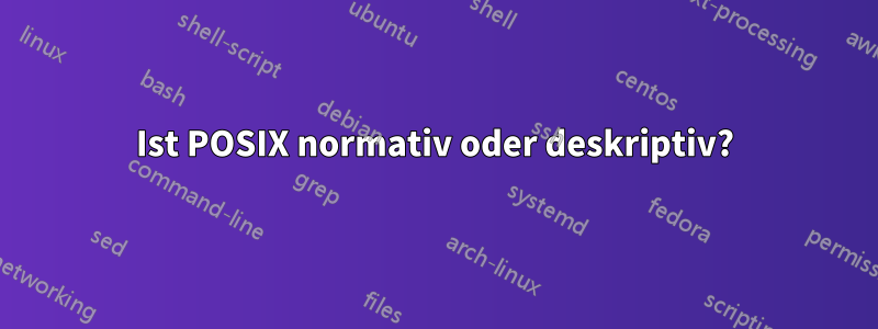 Ist POSIX normativ oder deskriptiv?