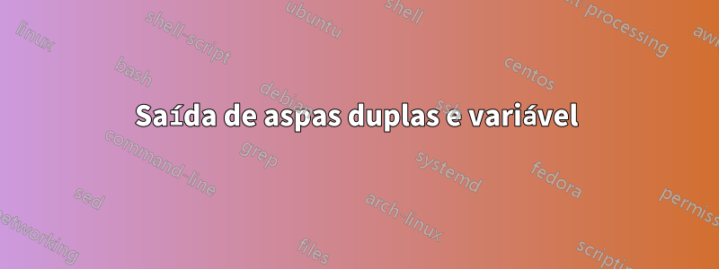 Saída de aspas duplas e variável