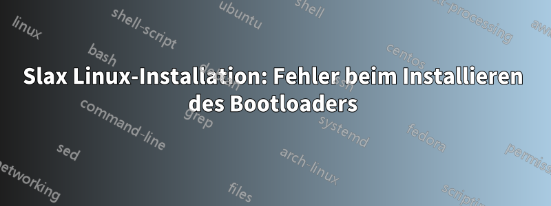 Slax Linux-Installation: Fehler beim Installieren des Bootloaders