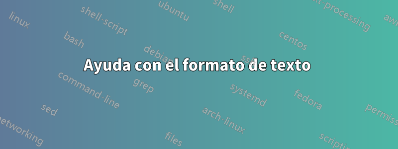 Ayuda con el formato de texto